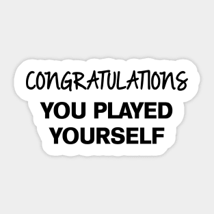 Congratulations You Played Yourself Sticker